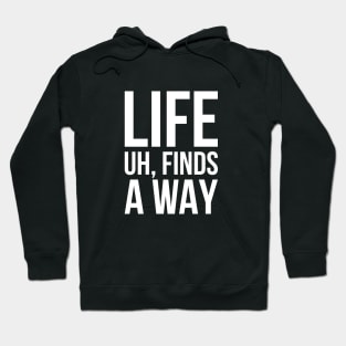 Sarcastic Meme Life Uh Finds A Way T-shirt Hoodie